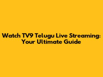 Watch TV9 Telugu Live Streaming: Your Ultimate Guide