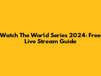 Watch The World Series 2024: Free Live Stream Guide