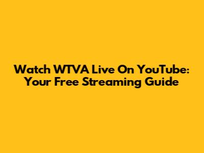 Watch WTVA Live On YouTube: Your Free Streaming Guide