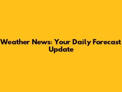 Weather News: Your Daily Forecast Update