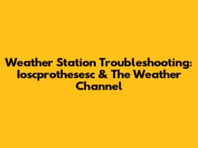 Weather Station Troubleshooting: Ioscprothesesc & The Weather Channel