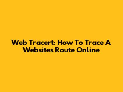 Web Tracert: How To Trace A Website's Route Online