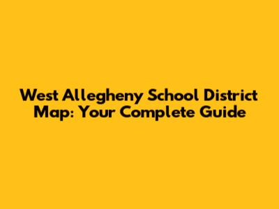 West Allegheny School District Map: Your Complete Guide