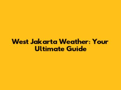 West Jakarta Weather: Your Ultimate Guide