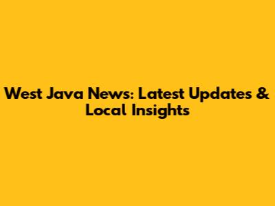 West Java News: Latest Updates & Local Insights