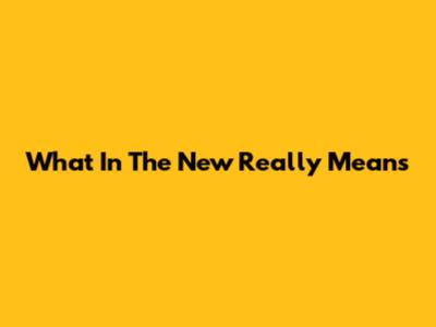 What "In The New" Really Means