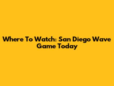 Where To Watch: San Diego Wave Game Today