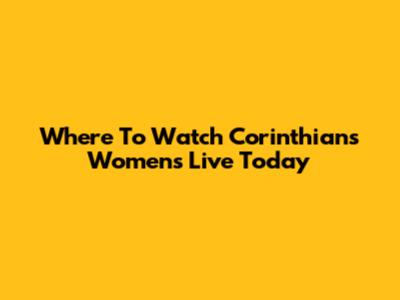 Where To Watch Corinthians Women's Live Today