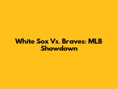 White Sox Vs. Braves: MLB Showdown