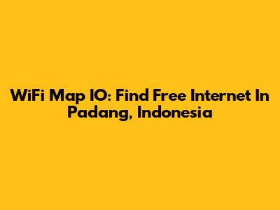 WiFi Map IO: Find Free Internet In Padang, Indonesia