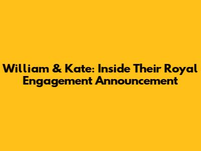 William & Kate: Inside Their Royal Engagement Announcement