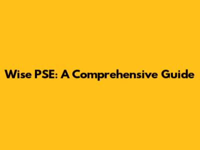 Wise PSE: A Comprehensive Guide