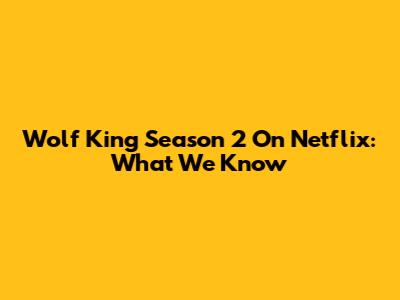 Wolf King Season 2 On Netflix: What We Know