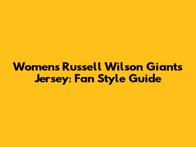 Women's Russell Wilson Giants Jersey: Fan Style Guide