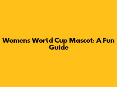 Women's World Cup Mascot: A Fun Guide