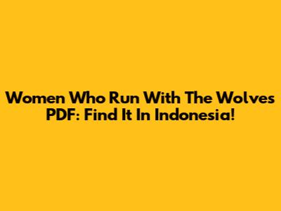 Women Who Run With The Wolves PDF: Find It In Indonesia!