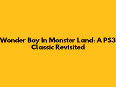 Wonder Boy In Monster Land: A PS3 Classic Revisited