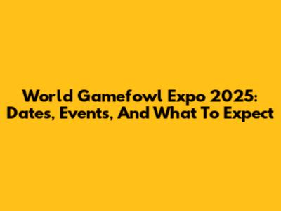 World Gamefowl Expo 2025: Dates, Events, And What To Expect