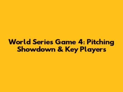 World Series Game 4: Pitching Showdown & Key Players