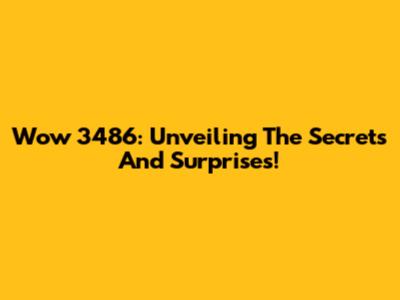 Wow 3486: Unveiling The Secrets And Surprises!