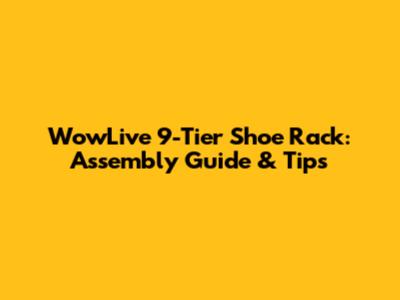WowLive 9-Tier Shoe Rack: Assembly Guide & Tips