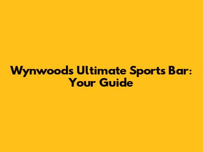 Wynwood's Ultimate Sports Bar: Your Guide