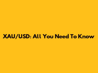 XAU/USD: All You Need To Know