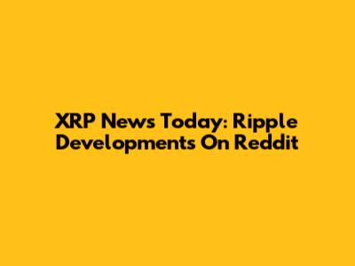 XRP News Today: Ripple Developments On Reddit
