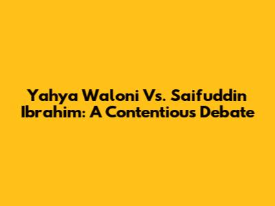 Yahya Waloni Vs. Saifuddin Ibrahim: A Contentious Debate