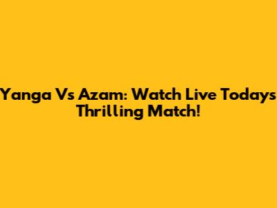 Yanga Vs Azam: Watch Live Today's Thrilling Match!