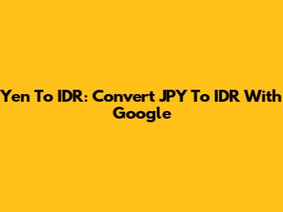 Yen To IDR: Convert JPY To IDR With Google
