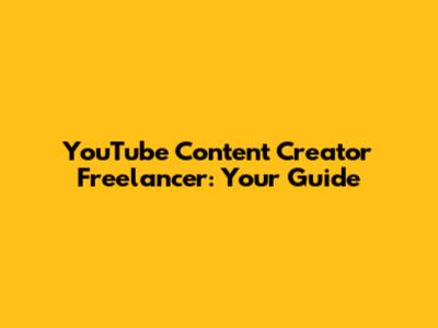 YouTube Content Creator Freelancer: Your Guide