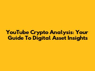 YouTube Crypto Analysis: Your Guide To Digital Asset Insights