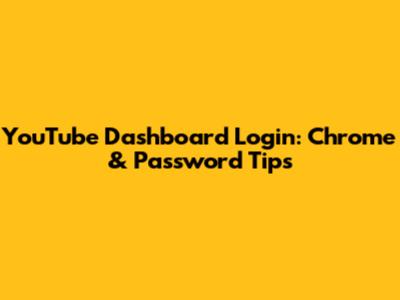 YouTube Dashboard Login: Chrome & Password Tips