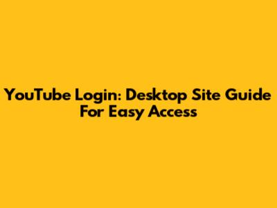 YouTube Login: Desktop Site Guide For Easy Access