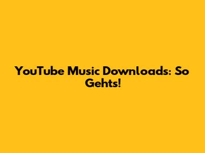 YouTube Music Downloads: So Geht's!