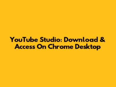YouTube Studio: Download & Access On Chrome Desktop
