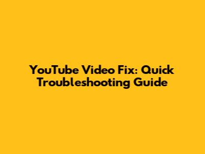 YouTube Video Fix: Quick Troubleshooting Guide