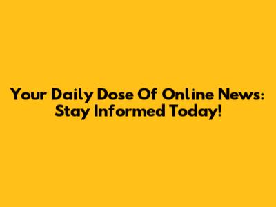 Your Daily Dose Of Online News: Stay Informed Today!