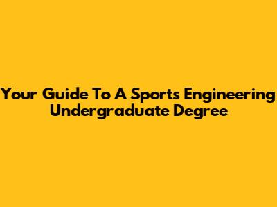 Your Guide To A Sports Engineering Undergraduate Degree