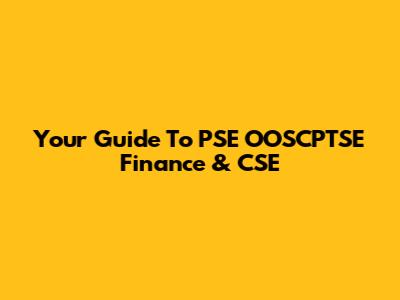 Your Guide To PSE OOSCPTSE Finance & CSE