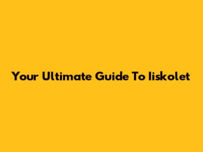 Your Ultimate Guide To Iiskolet