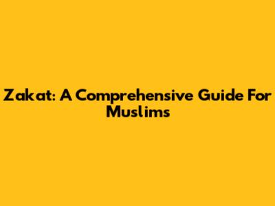 Zakat: A Comprehensive Guide For Muslims