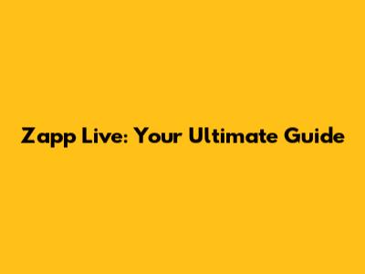 Zapp Live: Your Ultimate Guide