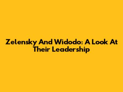 Zelensky And Widodo: A Look At Their Leadership