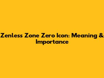 Zenless Zone Zero Icon: Meaning & Importance