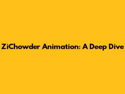 ZiChowder Animation: A Deep Dive
