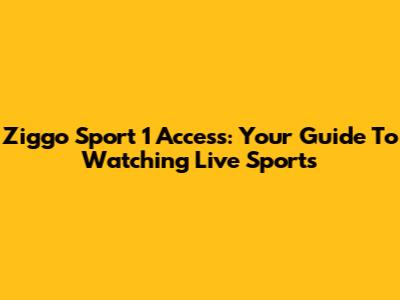 Ziggo Sport 1 Access: Your Guide To Watching Live Sports