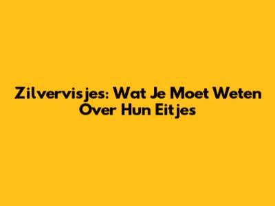 Zilvervisjes: Wat Je Moet Weten Over Hun Eitjes