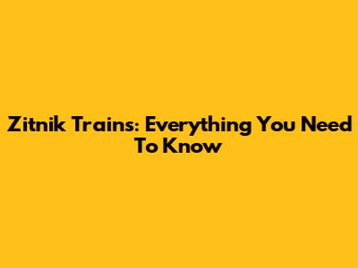 Zitnik Trains: Everything You Need To Know